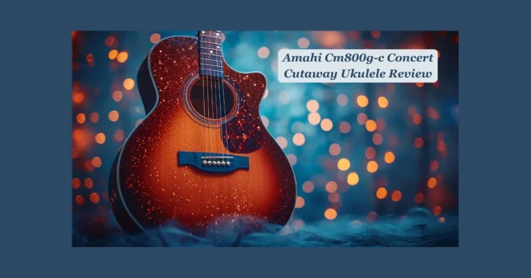 Amahi AM800G-C Concert Cutaway Ukulele Review: Experience the Quality and Versatility