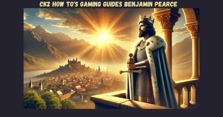 CK2 How To’s Gaming Guides Benjamin Pearce: In-Depth Tips for Every CK2 Player
